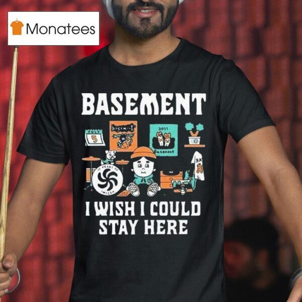 Basement I Wish I Could Stay Here Pug T Shirt