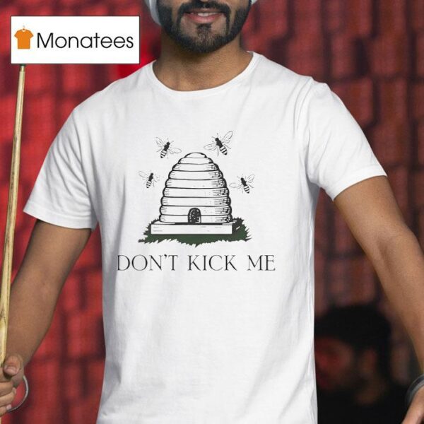 Bees Don T Kick Me T Shirt