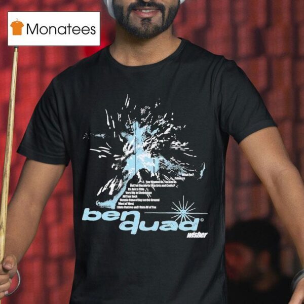 Ben Quad Wisher T Shirt