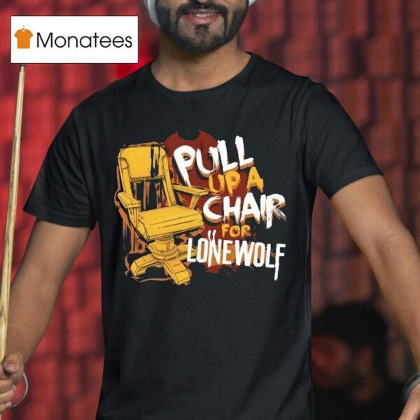 Bendy Pull Up A Chair For Lone Wolf Chair T Shirt