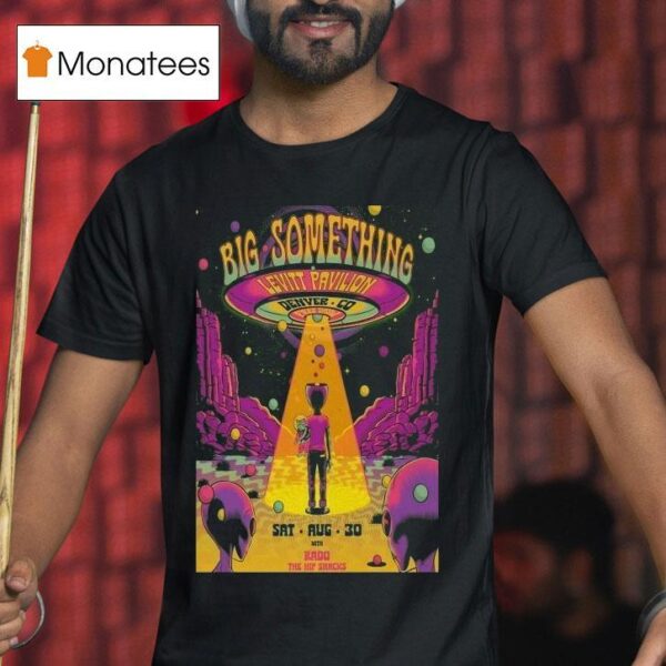 Big Something Levitt Pavilion Denver On Aug Ufo Alien T Shirt