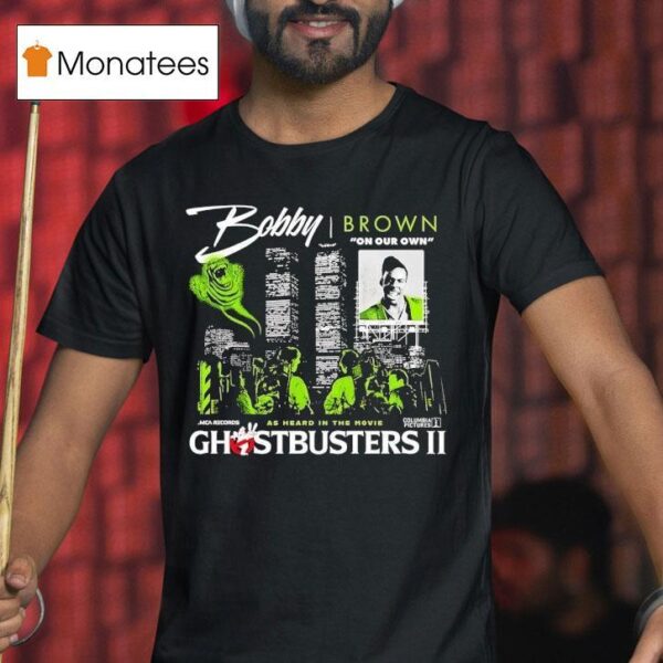 Bobby Brrown On Our Own As Heard In The Movie Ghostbusters Ii T Shirt