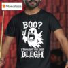Boo I Thought You Said Blegh T Shirt