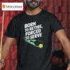 Born To Retire Forced To Serve Pickleball T Shirt