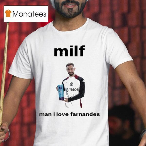Bruno Fernandes Milf Man I Love Fernandes T Shirt