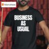 Business As Usual T Shirt