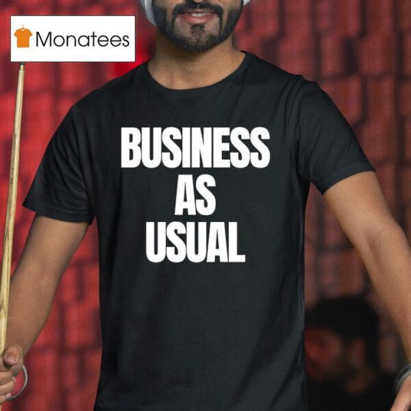Business As Usual T Shirt