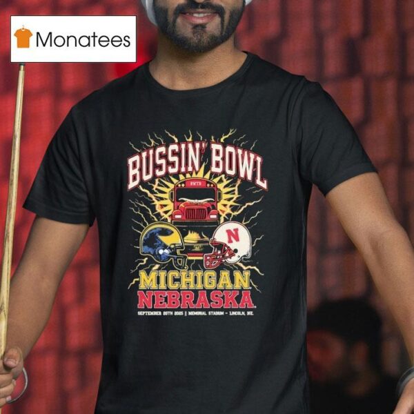 Bussin Bowl Michigan Wolverines Vs Nebraska Cornhuskers Showdown T Shirt