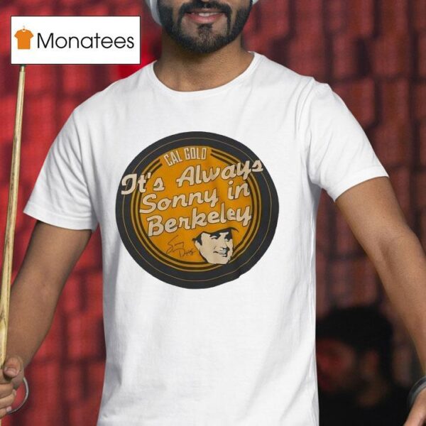 Cal Gold It S Always Sonny In Berkeley T Shirt