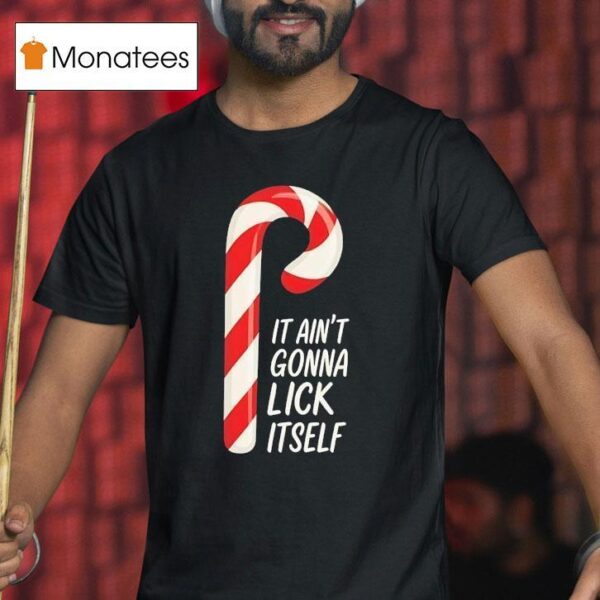 Candy Cane It Ain T Gonna Lick Itself Merry Christmas T Shirt