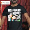 Carl Azuz You Mean The World To Us The World From To Az Logo T Shirt