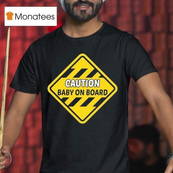 Caution Baby On Board T Shirt