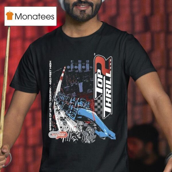 Cedar Point Top Thrill Speeds Of Up To Mph Feet High T Shirt