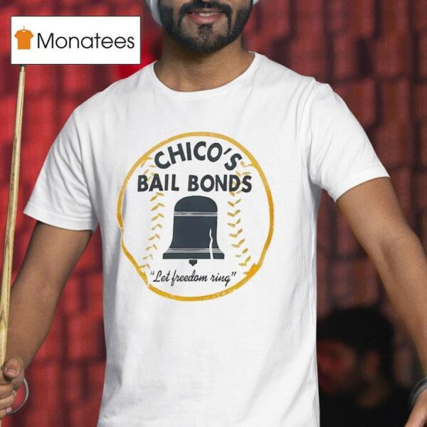 Chico S Bail Bonds Let Freedom Ring T Shirt