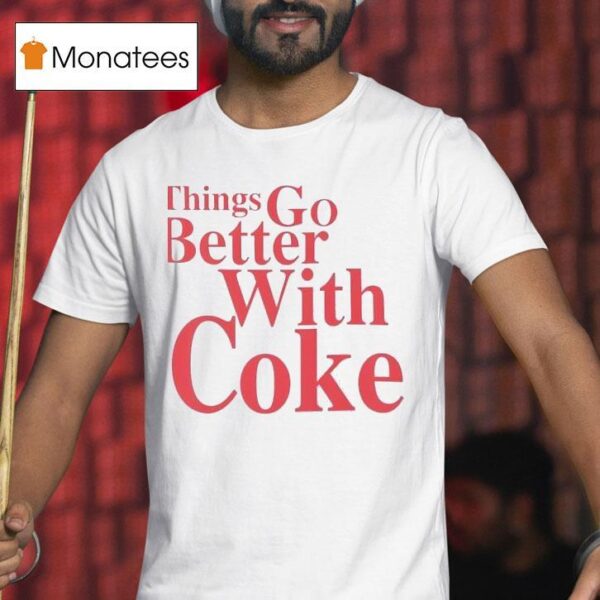 Coca Cola Things Go Better With Coke T Shirt