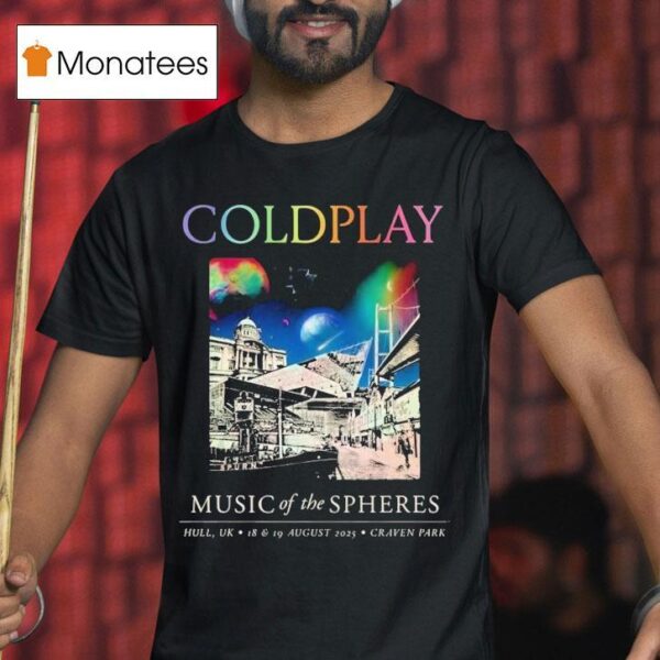 Coldplay Hull Music Of The Spheres Tour August Th And Th In Hull Uk At Craven Park T Shirt