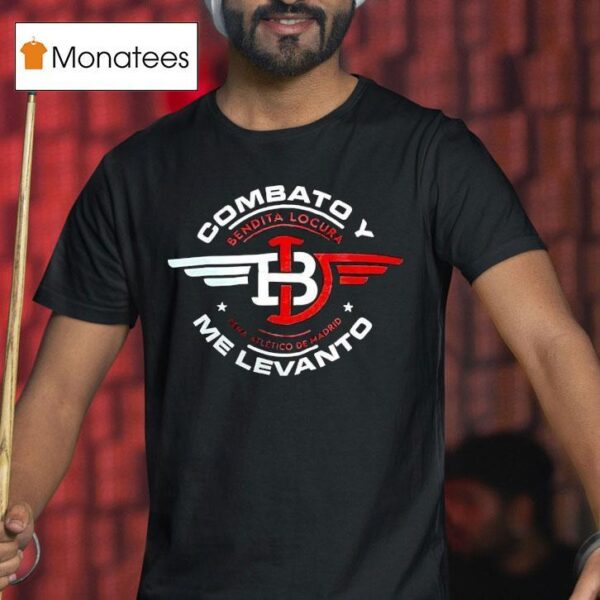 Combato Me Levanto Bendita Locura Pena Atletico De Madrid Logo T Shirt