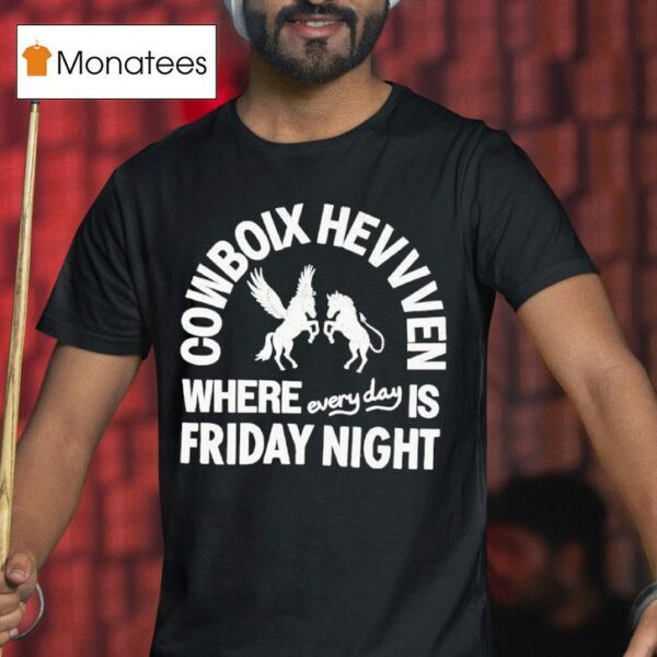 Cowboix Hevvven Where Everyday Is Friday Nigh T Shirt