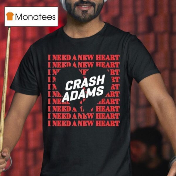 Crash Adams I Need A New Hear T Shirt