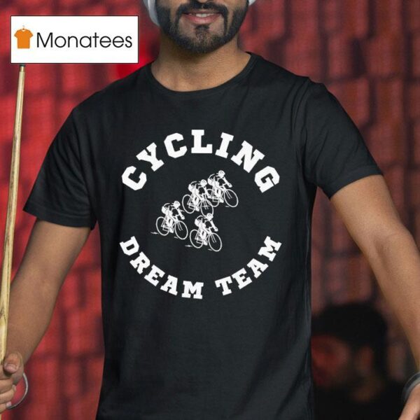 Cycling Dream Team Biking T Shirt