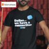 Dallas We Have A Connection T Shirt