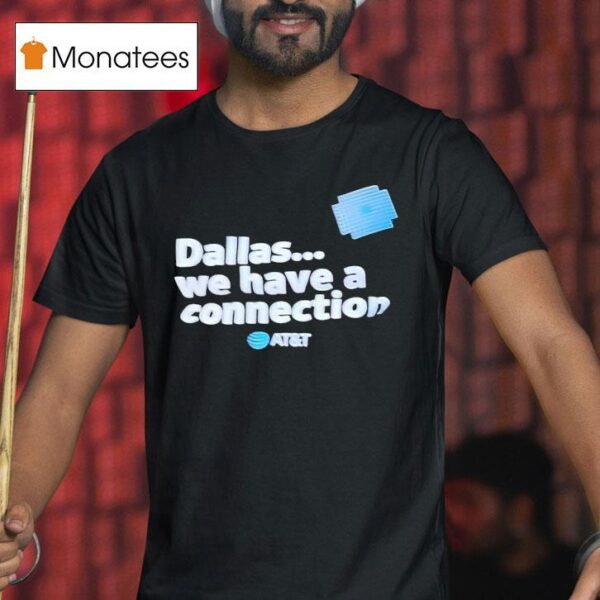 Dallas We Have A Connection T Shirt