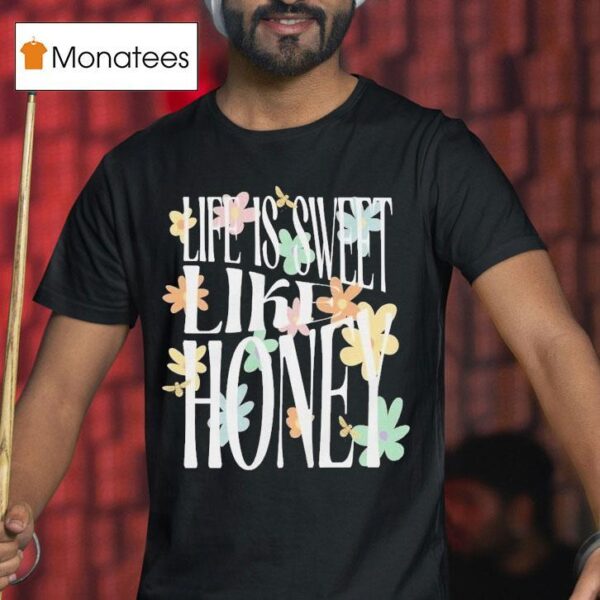 Dalton Mauldin Life Is Sweet Like Honey T Shirt