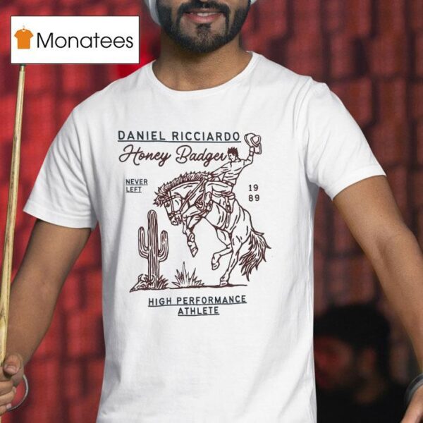 Daniel Ricciardo Honey Badger Never Left High Performance Athlete T Shirt