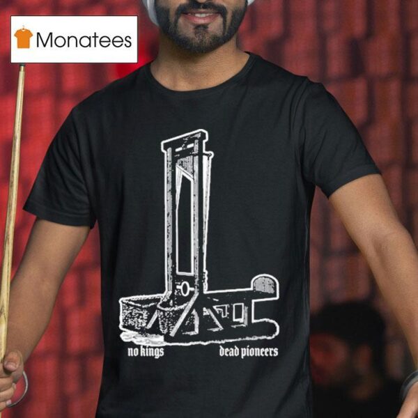 Dead Pioneers No Kings Guillotine T Shirt