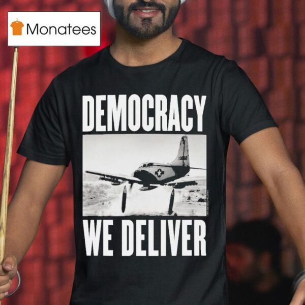 Democracy We Deliver T Shirt