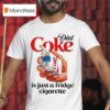Diet Soda Is Just A Fridge Cigarette T Shirt