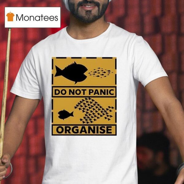 Do Not Panic Organise Big Fish Eat Little Fish T Shirt