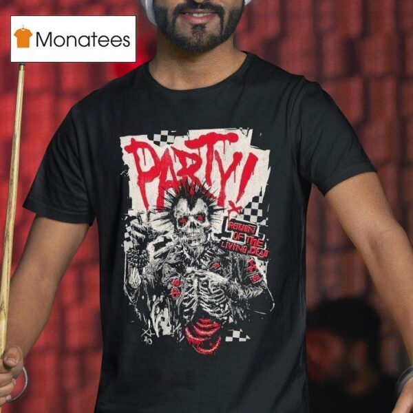 Do You Wanna Party Return Of The Living Dead Respect For The Dead T Shirt