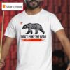 Don T Poke The Bear California Republic Design T Shirt