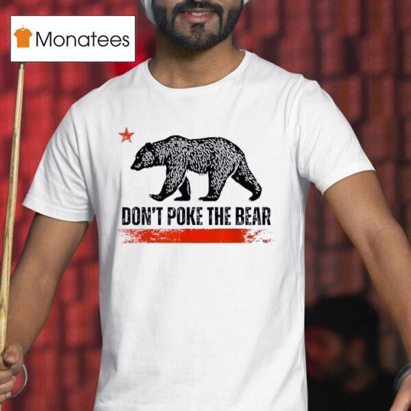 Don T Poke The Bear California Republic Design T Shirt