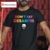 Don T Say Desantis Gavin Governor Gavin Newsom T Shirt