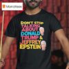 Don T Stop Talking About Donald Trump And Jeffrey Epstein T Shirt