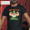 Don T Talk To Me I M Still Loading Coffee Muscle T Shirt