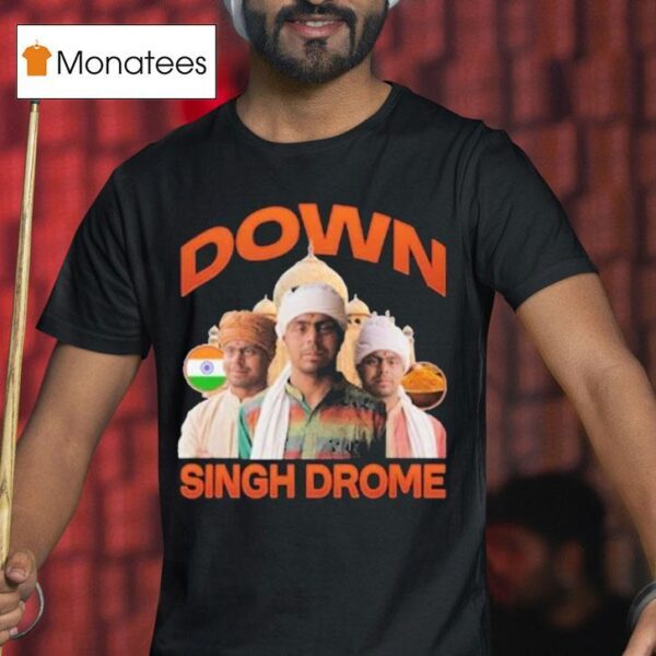 Down Singh Drome T Shirt
