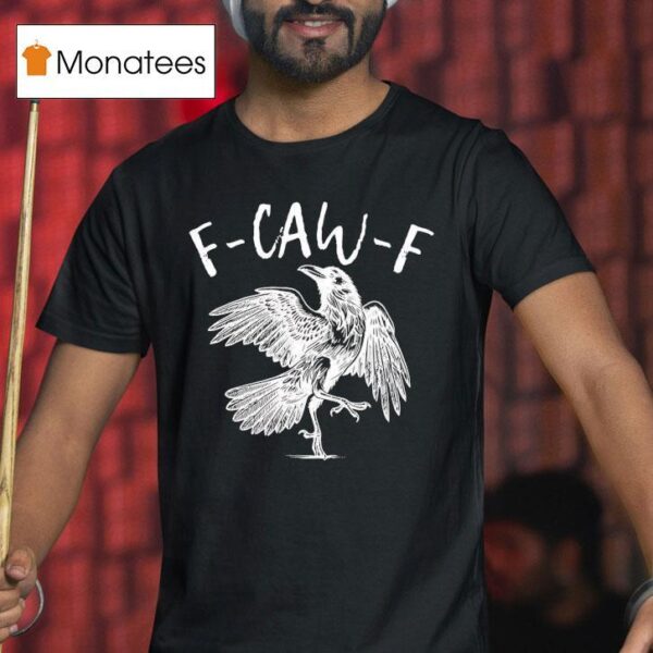 Eagle F Caw F T Shirt