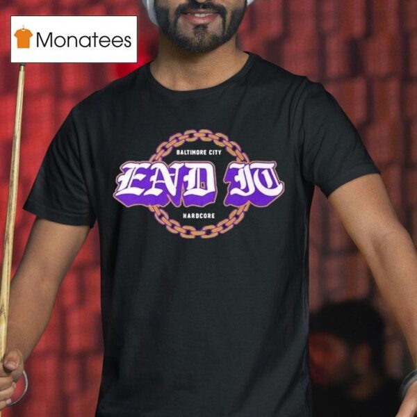 End It Baltimore Ravens City Hardcore T Shirt