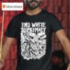 End White Supremacy Anti Fascis T Shirt