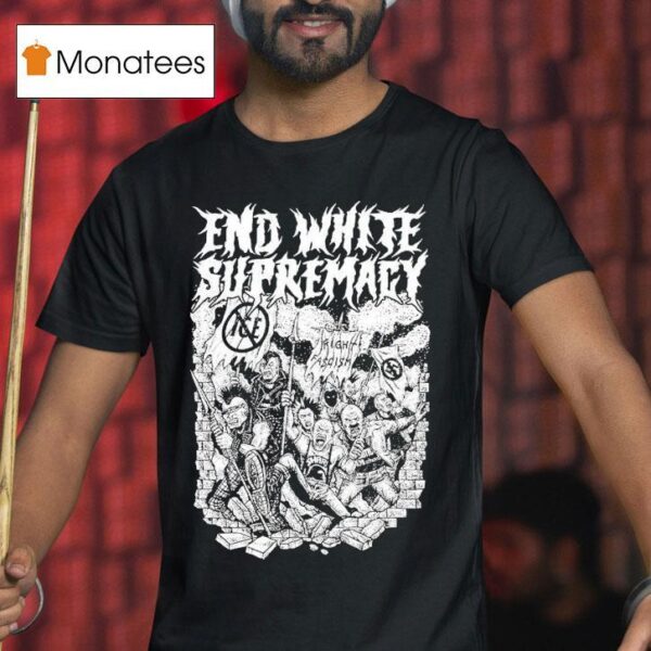 End White Supremacy Anti Fascis T Shirt