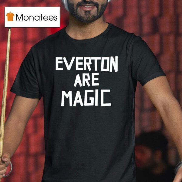 Everton Are Magic T Shirt