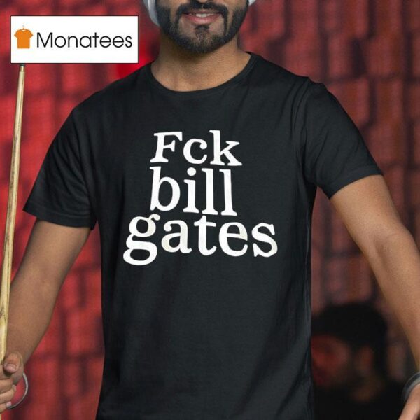 Fck Bill Gates T Shirt
