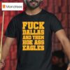 Fck Dallas And Them Hoe Ass Eagles T Shirt
