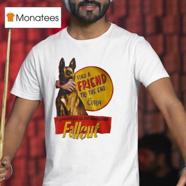 Find A Friend Till The End With Cx The Goodest Girl In The Wasteland Fallou T Shirt