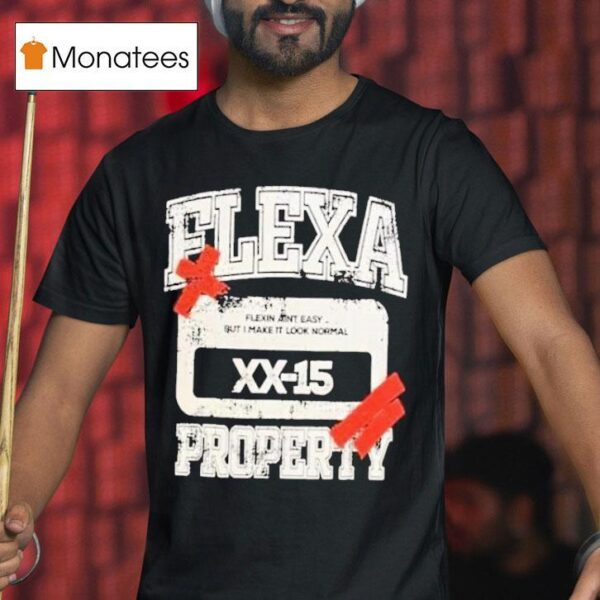 Flexa Property Flexin Ain T Easy But I Make It Look Normal T Shirt