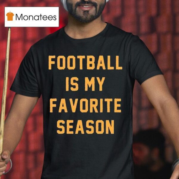 Football Is My Favorite Season T Shirt