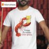 Friday Is Within Your Grasp T Shirt
